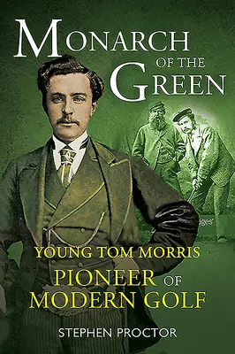 Monarhul verde: Tânărul Tom Morris: Pionier al golfului modern - Monarch of the Green: Young Tom Morris: Pioneer of Modern Golf