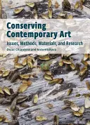 Conservarea artei contemporane: Probleme, metode, materiale și cercetare - Conserving Contemporary Art: Issues, Methods, Materials, and Research