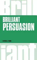 Brilliant Persuasion: Tehnici de zi cu zi pentru sporirea puterii de persuasiune [Everyday Techniques to Boost Your Powers of Persuasion - Brilliant Persuasion: Everyday Techniques to Boost Your Powers of Persuasion