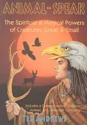 Animal Speak: Puterile spirituale și magice ale creaturilor mari și mici - Animal Speak: The Spiritual & Magical Powers of Creatures Great and Small