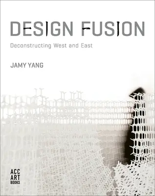 Design Fusion: Deconstrucția Vestului și Estului - Design Fusion: Deconstructing West and East