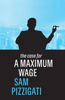 Argumente în favoarea unui salariu maxim - The Case for a Maximum Wage
