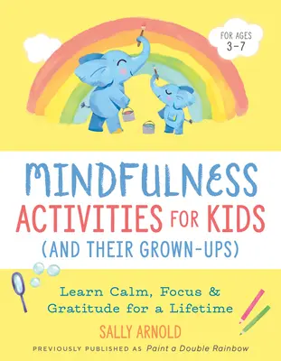 Activități Mindfulness pentru copii (și adulții lor): Învață calmul, concentrarea și recunoștința pentru o viață întreagă - Mindfulness Activities for Kids (and Their Grown-Ups): Learn Calm, Focus, and Gratitude for a Lifetime