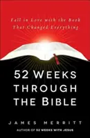 52 de săptămâni prin Biblie: Îndrăgostește-te de cartea care a schimbat totul - 52 Weeks Through the Bible: Fall in Love with the Book That Changed Everything