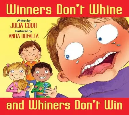 Învingătorii nu se plâng și plângăcioșii nu câștigă: O carte despre sportivitate - Winners Don't Whine and Whiners Don't Win: A Book about Good Sportsmanship