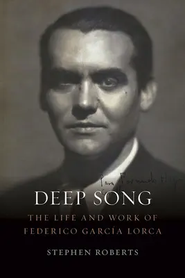 Cântec profund: Viața și opera lui Federico Garca Lorca - Deep Song: The Life and Work of Federico Garca Lorca