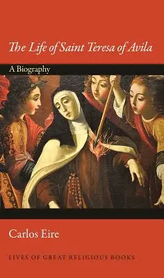 Viața Sfintei Tereza de Avila: O biografie - The Life of Saint Teresa of Avila: A Biography