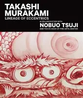 Takashi Murakami: Lineage of Eccentrics: O colaborare cu Nobuo Tsuji și Muzeul de Arte Frumoase din Boston - Takashi Murakami: Lineage of Eccentrics: A Collaboration with Nobuo Tsuji and the Museum of Fine Arts, Boston