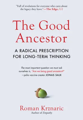 The Good Ancestor: A Radical Prescription for Long-Term Thinking (O rețetă radicală pentru gândirea pe termen lung) - The Good Ancestor: A Radical Prescription for Long-Term Thinking