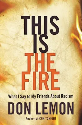 Acesta este focul: Ce le spun prietenilor mei despre rasism - This Is the Fire: What I Say to My Friends about Racism