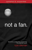 Not a Fan: Devenind un adept al lui Isus complet angajat - Not a Fan: Becoming a Completely Committed Follower of Jesus