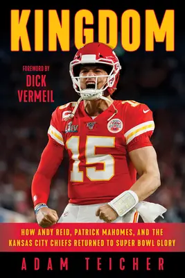Kingdom: Cum Andy Reid, Patrick Mahomes și Kansas City Chiefs au revenit la gloria Super Bowl - Kingdom: How Andy Reid, Patrick Mahomes, and the Kansas City Chiefs Returned to Super Bowl Glory