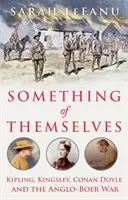 Ceva despre ei înșiși - Kipling, Kingsley, Conan Doyle și războiul anglo-boer - Something of Themselves - Kipling, Kingsley, Conan Doyle and the Anglo-Boer War
