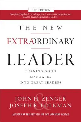 Noul lider extraordinar: Transformarea managerilor buni în lideri extraordinari [Turning Good Managers Into Great Leaders - The New Extraordinary Leader: Turning Good Managers Into Great Leaders