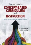 Tranziția către curriculum și instruire bazate pe concept: Cum să aducem împreună conținutul și procesul - Transitioning to Concept-Based Curriculum and Instruction: How to Bring Content and Process Together