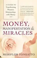 Bani, manifestare și miracole: Un ghid pentru transformarea relațiilor femeilor cu banii: A Guide to Transforming Women's Relationships with Money - Money, Manifestation & Miracles: A Guide to Transforming Women's Relationships with Money