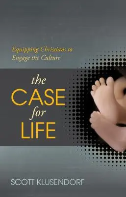 The Case for Life: Echiparea creștinilor pentru a se implica în cultură - The Case for Life: Equipping Christians to Engage the Culture
