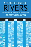 Râuri antropogene: Producția de incertitudine în hidroenergia din Lao - Anthropogenic Rivers: The Production of Uncertainty in Lao Hydropower