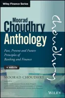Antologia Moorad Choudhry: Trecut, prezent și viitor Principii bancare și financiare - The Moorad Choudhry Anthology: Past, Present and Future Principles of Banking and Finance