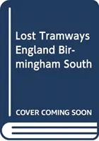 Tramvaie pierdute din Anglia: Birmingham Sud - Lost Tramways of England: Birmingham South