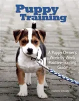 Puppy Training: Ghidul de dresaj săptămânal al proprietarului - Puppy Training: Owner's Week-By-Week Training Guide