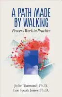 O cale făcută prin mers: Procesul de lucru în practică - A Path Made by Walking: Process Work in Practice