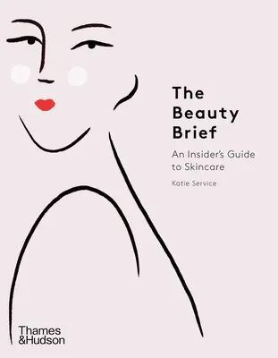 The Beauty Brief: Un ghid din interior pentru îngrijirea pielii - The Beauty Brief: An Insider's Guide to Skincare