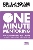 One Minute Mentoring - Cum să găsești și să lucrezi cu un mentor - și de ce vei beneficia de pe urma acestuia - One Minute Mentoring - How to Find and Work with a Mentor - and Why You'Ll Benefit from Being One