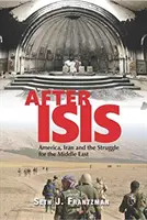 După Isis: America, Iranul și lupta pentru Orientul Mijlociu - After Isis: America, Iran and the Struggle for the Middle East