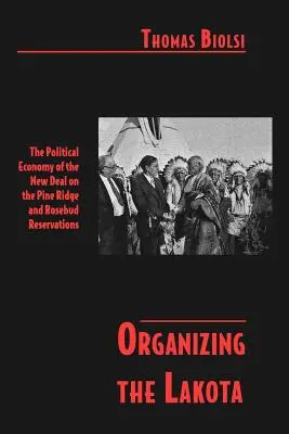 Organizing the Lakota: The Political Economy of the New Deal on the Pine Ridge and Rosebud Reservations