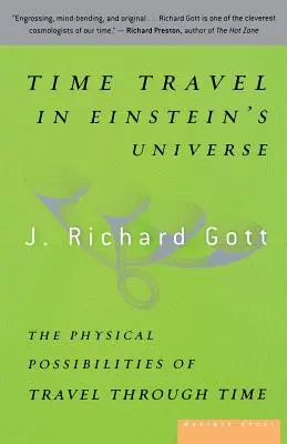 Călătoria în timp în universul lui Einstein: Posibilitățile fizice ale călătoriei în timp - Time Travel in Einstein's Universe: The Physical Possibilities of Travel Through Time