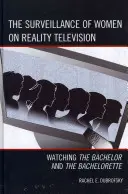 Supravegherea femeilor la Reality Television: Urmărind The Bachelor și The Bachelorette - The Surveillance of Women on Reality Television: Watching The Bachelor and The Bachelorette