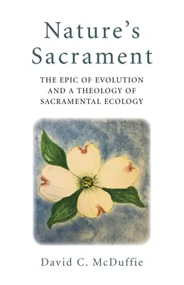Sacramentul naturii: Epopeea evoluției și o teologie a ecologiei sacramentale - Nature's Sacrament: The Epic of Evolution and a Theology of Sacramental Ecology