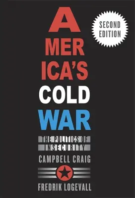Războiul rece al Americii: Politica nesiguranței, ediția a doua - America's Cold War: The Politics of Insecurity, Second Edition