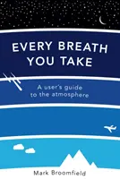 Fiecare respirație pe care o iei - Ghidul utilizatorului pentru atmosferă - Every Breath You Take - A User's Guide to the Atmosphere