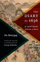 Jurnalul din 1636: A doua invazie manciur din Coreea - The Diary of 1636: The Second Manchu Invasion of Korea