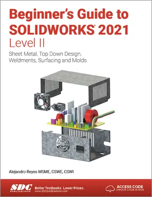 Ghidul începătorului pentru Solidworks 2021 - Nivelul II: Tablă, Proiectare de sus în jos, Suduri, Suprafețe și Matrițe - Beginner's Guide to Solidworks 2021 - Level II: Sheet Metal, Top Down Design, Weldments, Surfacing and Molds