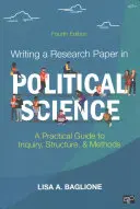 Redactarea unei lucrări de cercetare în științe politice: Un ghid practic pentru anchetă, structură și metode - Writing a Research Paper in Political Science: A Practical Guide to Inquiry, Structure, and Methods