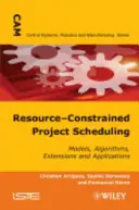 Programarea proiectelor cu resurse constrânse: Modele, algoritmi, extensii și aplicații - Resource-Constrained Project Scheduling: Models, Algorithms, Extensions and Applications