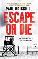 Evadare sau moarte - Povești adevărate de evadare eroică în cel de-al Doilea Război Mondial - Escape or Die - True stories of heroic escape in the Second World War