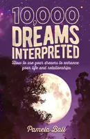 10.000 de vise interpretate - Cum să vă folosiți visele pentru a vă îmbunătăți viața și relațiile - 10,000 Dreams Interpreted - How to Use Your Dreams to Enhance Your Life and Relationships