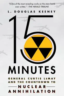 15 minute: Generalul Curtis Lemay și numărătoarea inversă până la anihilarea nucleară - 15 Minutes: General Curtis Lemay and the Countdown to Nuclear Annihilation