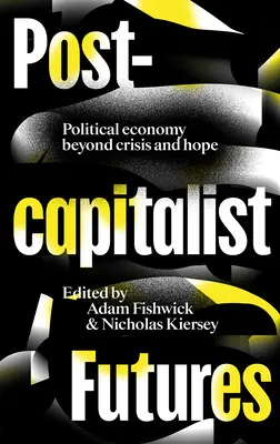 Viitorul postcapitalist: Economia politică dincolo de criză și speranță - Postcapitalist Futures: Political Economy Beyond Crisis and Hope