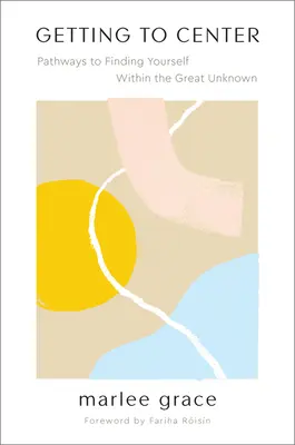 Getting to Center: Căile de a te regăsi pe tine însuți în marele necunoscut - Getting to Center: Pathways to Finding Yourself Within the Great Unknown