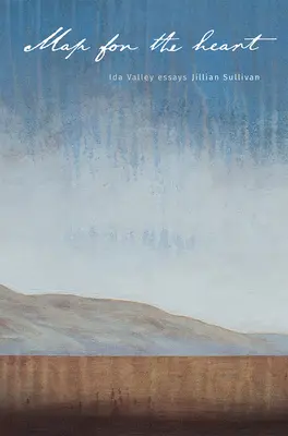 Hartă pentru inimă: Ida Valley Eseuri - Map for the Heart: Ida Valley Essays
