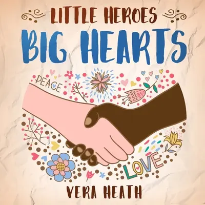 Eroi mici, inimi mari: O carte de povești antirasiste pentru copii despre rasism, inegalitate și cum să înveți să respecți diversitatea și diferențele - Little Heroes, Big Hearts: An Anti-Racist Children's Story Book About Racism, Inequality, and Learning How To Respect Diversity and Differences
