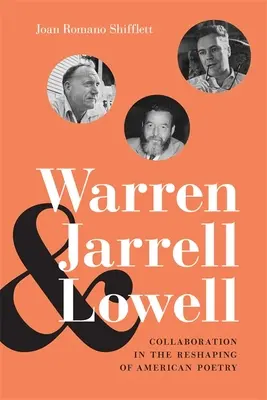 Warren, Jarrell și Lowell: Colaborarea în remodelarea poeziei americane - Warren, Jarrell, and Lowell: Collaboration in the Reshaping of American Poetry