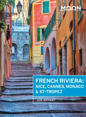 Luna Riviera franceză: Nisa, Cannes, Saint-Tropez și orașele ascunse dintre acestea - Moon French Riviera: Nice, Cannes, Saint-Tropez, and the Hidden Towns in Between