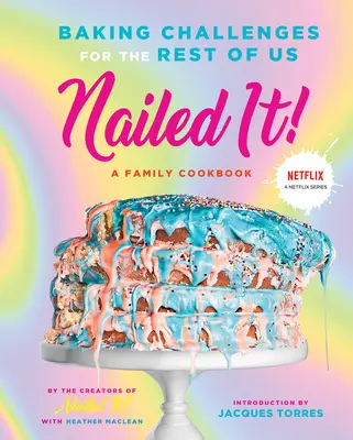 Nailed It! Provocări de coacere pentru restul dintre noi - Nailed It!: Baking Challenges for the Rest of Us