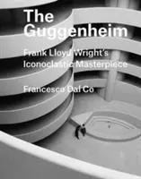 The Guggenheim: Capodopera iconoclastă a lui Frank Lloyd Wright - The Guggenheim: Frank Lloyd Wright's Iconoclastic Masterpiece